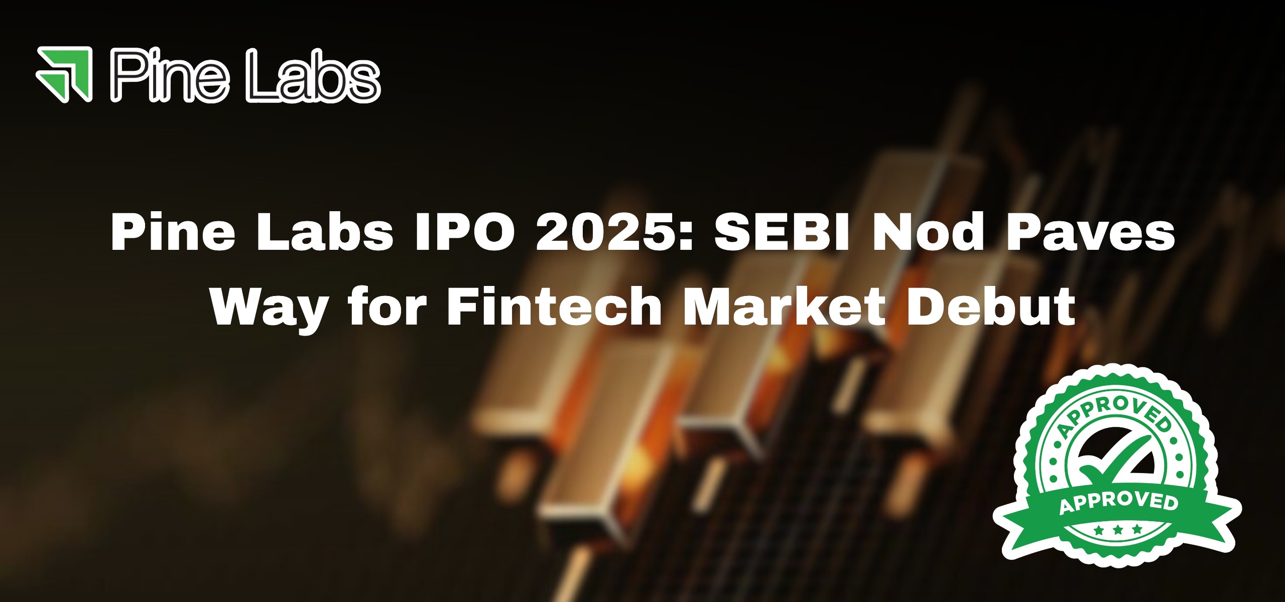 Pine Labs IPO 2025 SEBI approval fintech unicorn digital payments