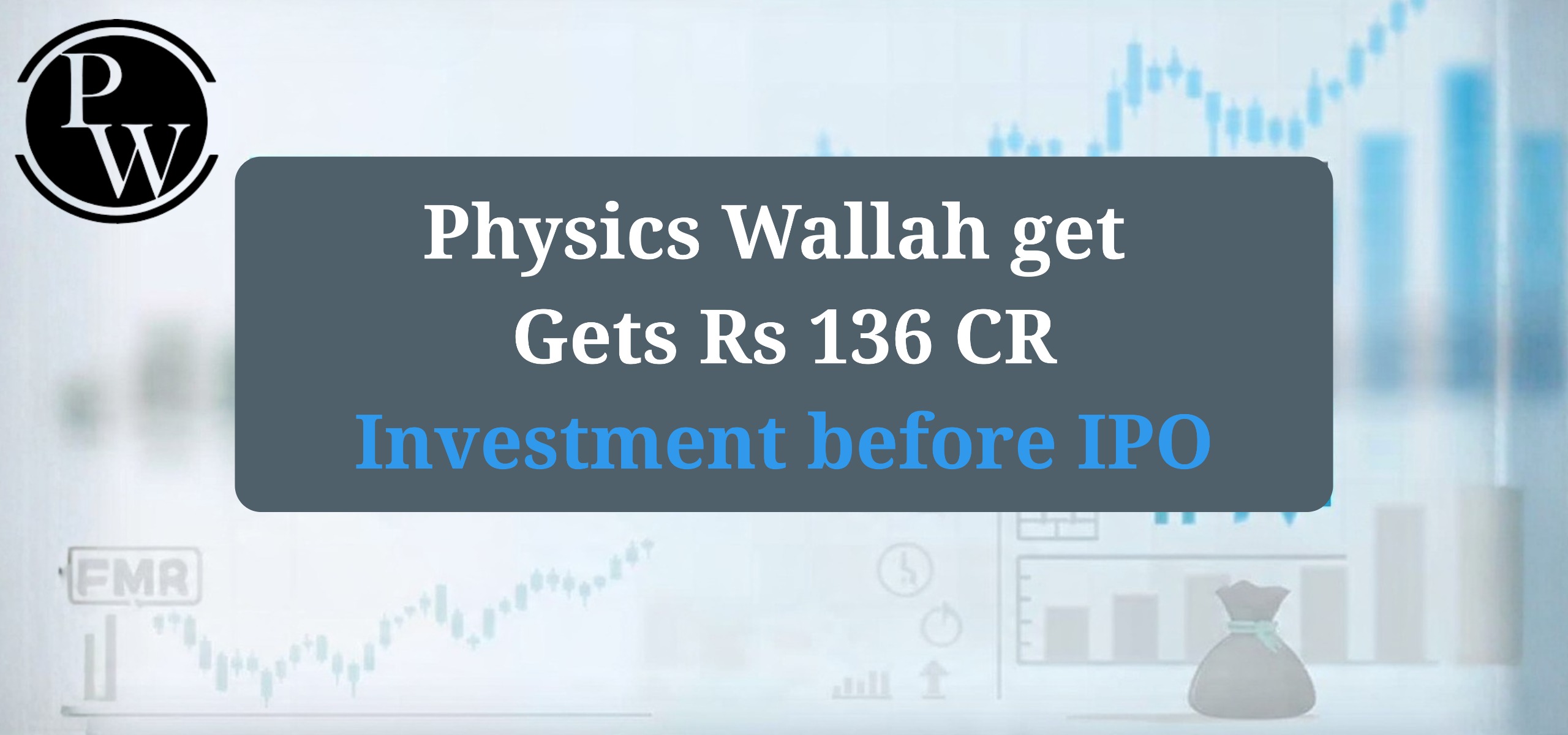PhysicsWallah IPO latest investment update